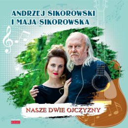 Andrzej Sikorowski i Maja Sikorowska - Nasze 2 Ojczyzny